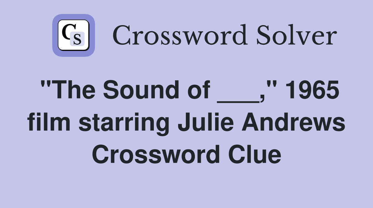 "The Sound of ___," 1965 film starring Julie Andrews Crossword Clue